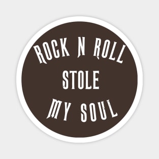 ROCK N ROLL STOLE MY SOUL Magnet